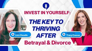 Invest in Yourself: The Key to Thriving After Betrayal & Divorce With Tracy Coenen