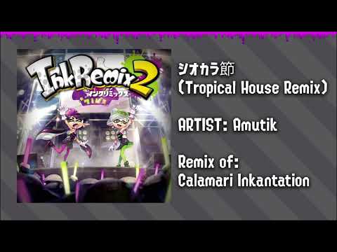 InkRemix 2 - シオカラ節 (Tropical House Remix) [Splatoon Calamari Inkantation Remix]