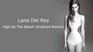 Lana Del Rey – High By The Beach (Kissloyd Remix)