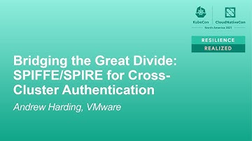 Bridging the Great Divide: SPIFFE/SPIRE for Cross-Cluster Authentication - Andrew Harding, VMware
