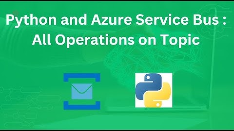 Python and Azure Service Bus :  All Operations on Topic