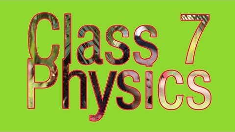 Class 7 C , Physics, Ch 2 , video   5, Exercise