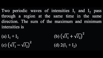 Two periodic waves of intensities I1 and I2 pass through a region at the same time in SW DPP 02 Q26