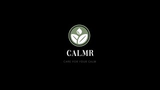 THE CALMR EXPERIENCE