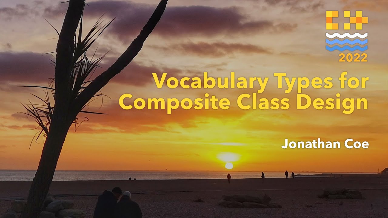 Vocabulary Types for Composite Class Design - Jonathan Coe - C++ on Sea ...