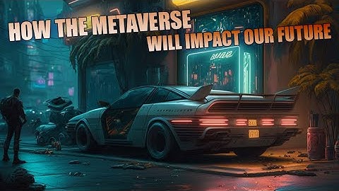 How the Metaverse will Impact our Future