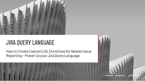 How to Create Custom (JQL) functions for Nested Issue Reporting – Power Up your Jira Query Language