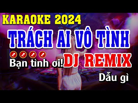 Trách Ai Vô Tình Karaoke Remix | Bass Cực Căng | Đình Long Karaoke