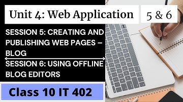 Web Application: Session - 5 & 6 Creating and Publishing Web pages-Blogs & Using Blog Editor Offline