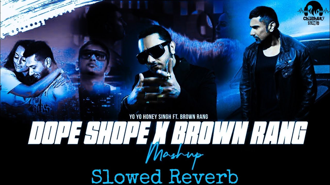 Dope Shope X Brown Rang Slowed+Reverb Honey Singh Mashup Latest