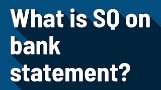 What is SQ on bank statement?