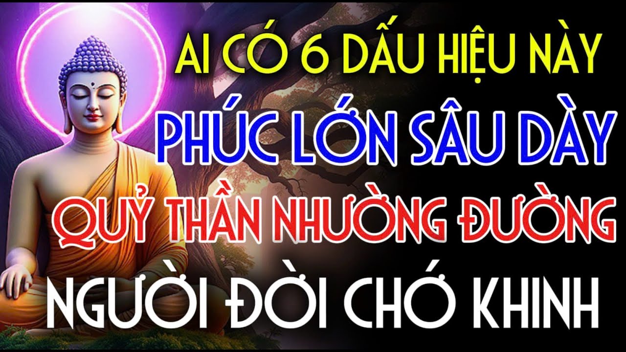 AI CÓ 6 DẤU HIỆU NÀY PHÚC LỚN SÂU DÀY, QUỶ THẦN NHƯỜNG ĐƯỜNG - NGƯỜI ĐỜI CHỚ KHINH | Nhân Tâm Chỉ Lộ