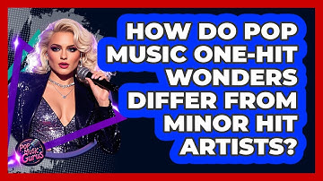 How Do Pop Music One-hit Wonders Differ From Minor Hit Artists? - Pop Music Gurus