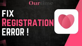 How To Fix OurTime Registration Error !