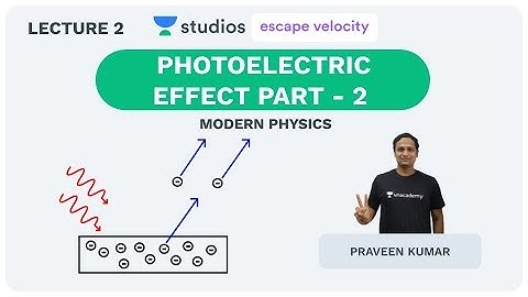 L2: Photoelectric Effect Part - 2 | Modern Physics for Class 12 and IIT JEE | Praveen Kumar