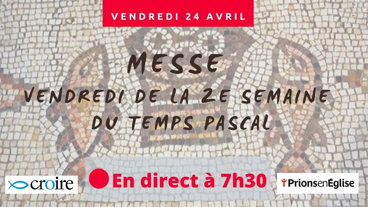Messe du vendredi de la 2e semaine de Pâques avec Prions en Église ...