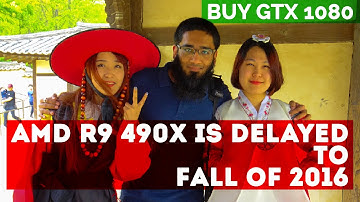 Tech Rumors - AMD R9 490X (RX 490X) is Delayed to Fall of 2016 - Buy Pascal GTX 1080 Instead
