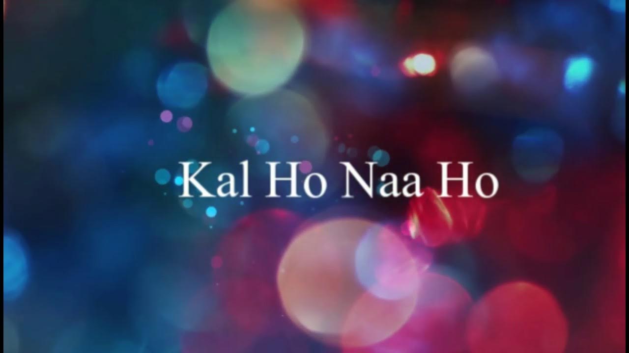 Kal Ho Naa Ho Lyrics In English Kal Ho Naa Ho | Lyrics | English Meaning and Translation | Shah Rukh