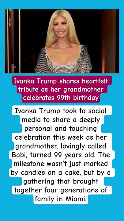 Ivanka Trump Honors Grandmother’s 99th Birthday with Emotional Tribute & Rare Family Gathering#viral