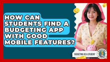How Can Students Find A Budgeting App With Good Mobile Features? - Budgeting as a Student