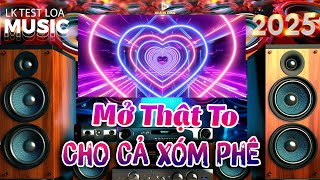 Mở Thật To 🔊 Nhạc Sống Disco Remix Test Loa 2025, Phối Mới CỰC CHUẨN 8D - Bass Căng Đét CẢ XÓM PHÊ