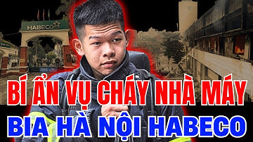 VỤ CHÁY NHÀ MÁY BIA HÀ NỘI HABECO: Bí Ẩn Đằng Sau Đám Cháy Lớn Sáng Nay!
