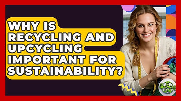 Why Is Recycling and Upcycling Important for Sustainability? - The Upcycle Lab