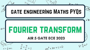 GATE Engg. Maths Previous Year | Fourier Transform | Rajat Kumar AIR 5 GATE 2023 ECE