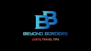 LGBTQ Travel Advice Episodes 1-3 Beyond Borders