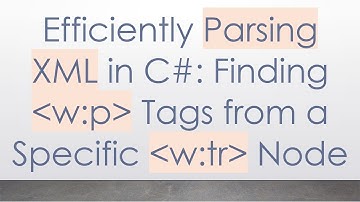 Efficiently Parsing XML in C#: Finding w:p Tags from a Specific w:tr Node