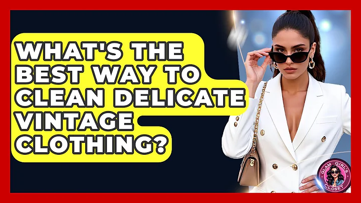 What's The Best Way To Clean Delicate Vintage Clothing? - Glam Girl's Closet
