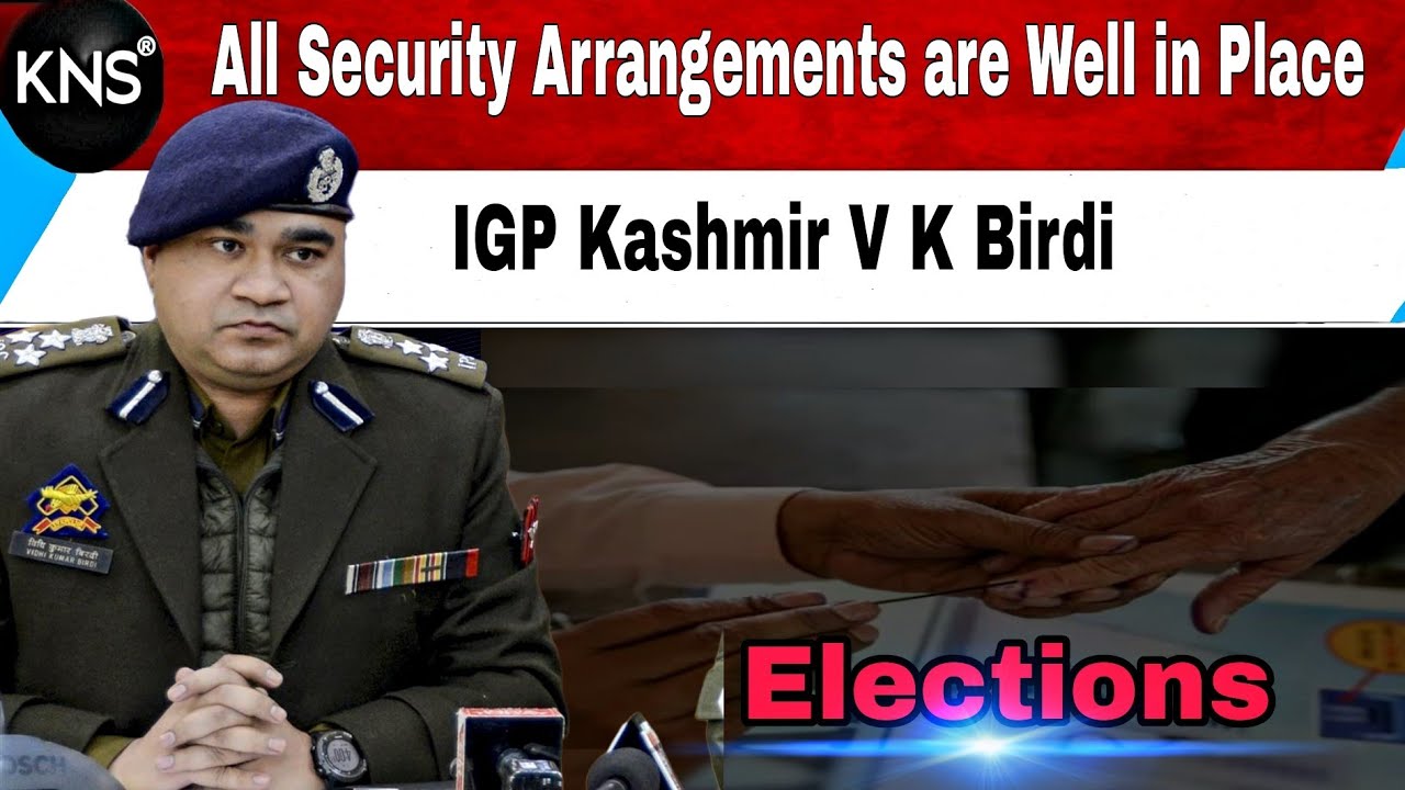 All Security Arrangements are Well in Place ahead of Voting in Srinagar | IGP Kashmir V K Birdi
