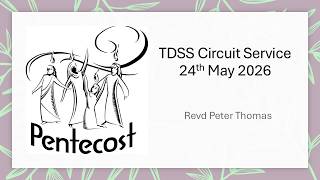 TDSS Circuit Service for Pentecost - 24th May 2026 led by Revd Peter Thomas
