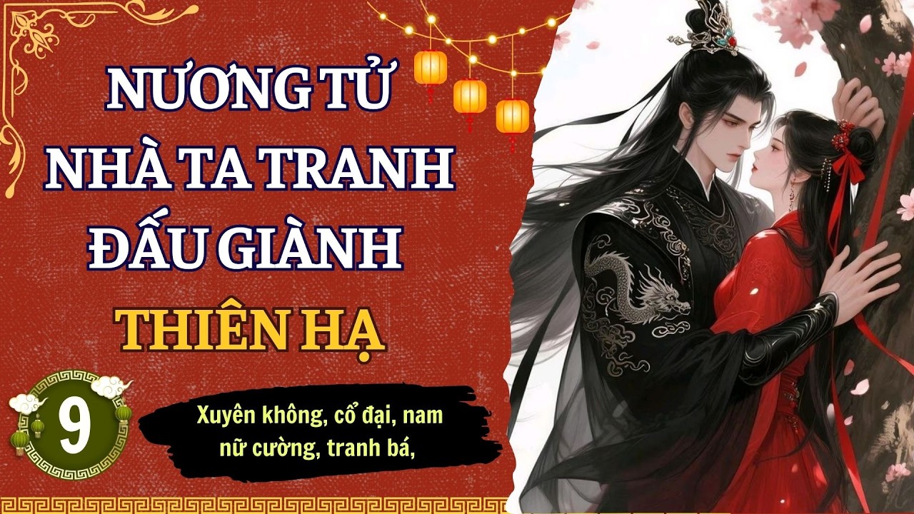 ☊ Tập 9 | Nương Tử Nhà Ta Tranh Đấu Giành Thiên Hạ - Xuyên không, cổ đại, tranh bá, nữ cường