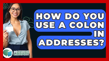 How Do You Use A Colon In Addresses? - The Language Library