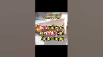 Top 5 quốc gia có nền ẩm thực xuất sắc nhất #cuongnguyenineurope #food