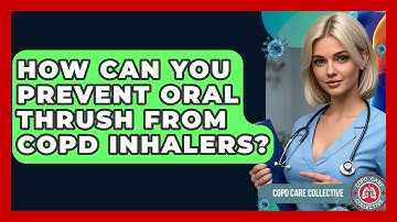 How Can You Prevent Oral Thrush From COPD Inhalers? - COPD Care Collective