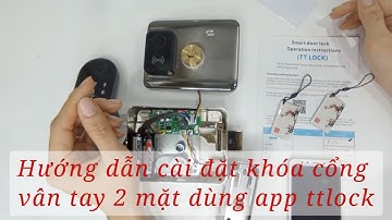 Hướng dẫn cài đặt và sử dụng khóa cổng vân tay 2 mặt dùng app ttlock