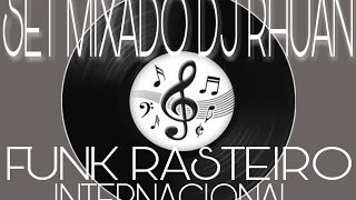 Set Mixado Funk Rasteiro Internacional  Dj Rhuan