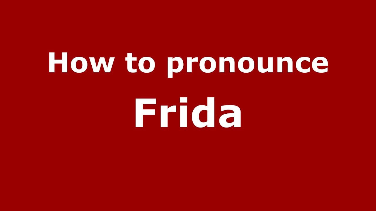 How To Pronounce Frida Pronouncenames Com Youtube