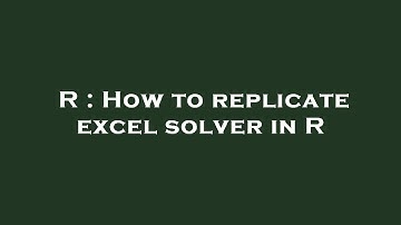 R : How to replicate excel solver in R