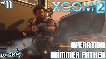 Xcom 2 | Operation Hammer Father | Part 11 | PC Gameplay