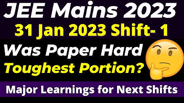 JEE Main 2023: 31January - Shift-1 Paper Review 🔥 Level of Difficulty? Most High Weightage Topics 🔥
