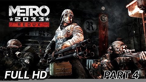Metro Redux 2033 Gameplay Walkthrough Part 4 [1080P HD] - No Commentary (FULL GAME)