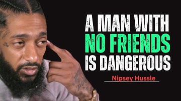 A Man With No Friends Is The Most Dangerous | Powerful Motivation || Nipsey Hussle