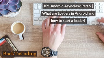 #91 Android AsyncTask Part 5 | What are Loaders in Android and how to start a loader?
