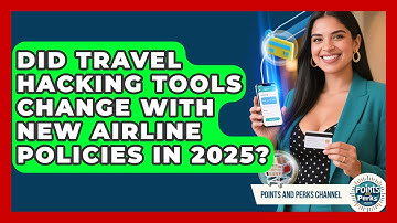 Did Travel Hacking Tools Change With New Airline Policies in 2025? | Points and Perks Channel News