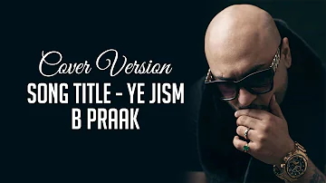 Reprise Cover - Ye Jism (Cover Song) - B Praak | Leaked Songs | Latest Cover Songs