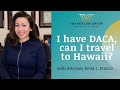 I have DACA, can I travel to Hawaii or Puerto Rico?