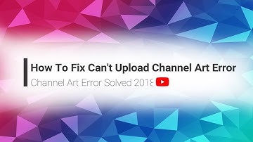 How To Fix Channel Art Upload Error 2018 | Channel Art Error Solved